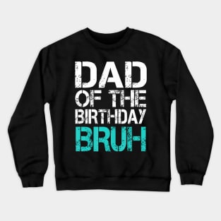 Dad Of The Birthday Boy Bruh Dude Cool Party Father Son Crewneck Sweatshirt